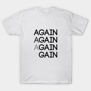 Again Again Gain T-Shirt